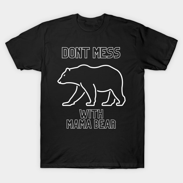 dont mess with mama bear T-Shirt by tempura